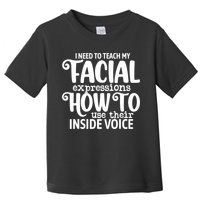 I Need To Teach My Facial Expressions How To Use Their Voice Toddler T-Shirt