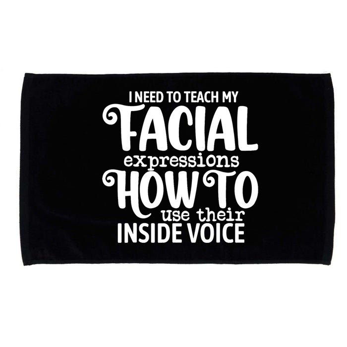 I Need To Teach My Facial Expressions How To Use Their Voice Microfiber Hand Towel