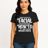 I Need To Teach My Facial Expressions How To Use Their Voice Womens T-Shirt