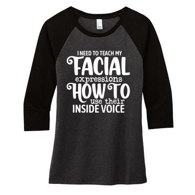 I Need To Teach My Facial Expressions How To Use Their Voice Women's Tri-Blend 3/4-Sleeve Raglan Shirt