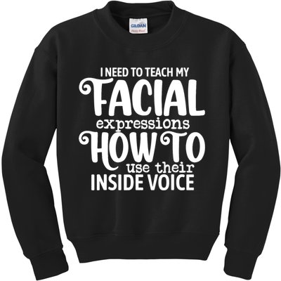 I Need To Teach My Facial Expressions How To Use Their Voice Kids Sweatshirt