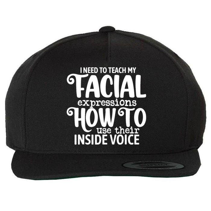 I Need To Teach My Facial Expressions How To Use Their Voice Wool Snapback Cap