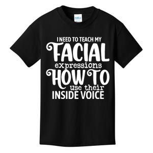 I Need To Teach My Facial Expressions How To Use Their Voice Kids T-Shirt