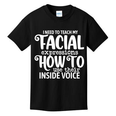 I Need To Teach My Facial Expressions How To Use Their Voice Kids T-Shirt