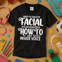 I Need To Teach My Facial Expressions How To Use Their Voice Kids T-Shirt