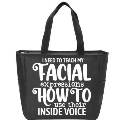I Need To Teach My Facial Expressions How To Use Their Voice Zip Tote Bag