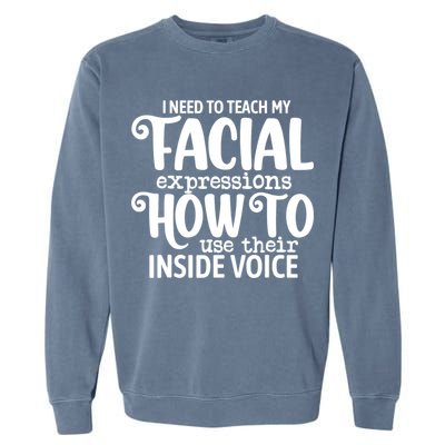 I Need To Teach My Facial Expressions How To Use Their Voice Garment-Dyed Sweatshirt