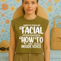 I Need To Teach My Facial Expressions How To Use Their Voice Garment-Dyed Women's Muscle Tee