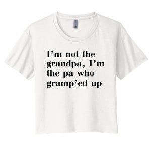 IM Not The Grandpa IM The Pa Who GrampEd Up Women's Crop Top Tee