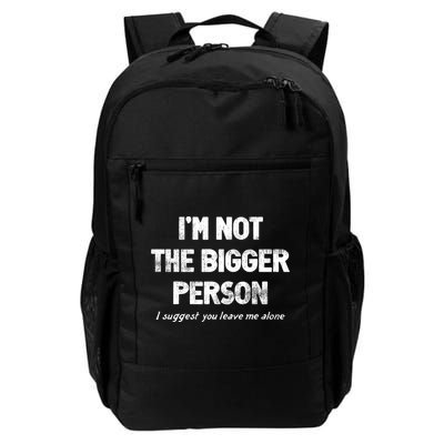 IM Not The Bigger Person I Suggest You Leave Me Alone Funny Daily Commute Backpack