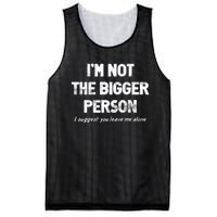 IM Not The Bigger Person I Suggest You Leave Me Alone Funny Mesh Reversible Basketball Jersey Tank