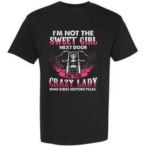 I'm Not The Sweet Next Door Crazy Lady Ride Motorcycle Garment-Dyed Heavyweight T-Shirt