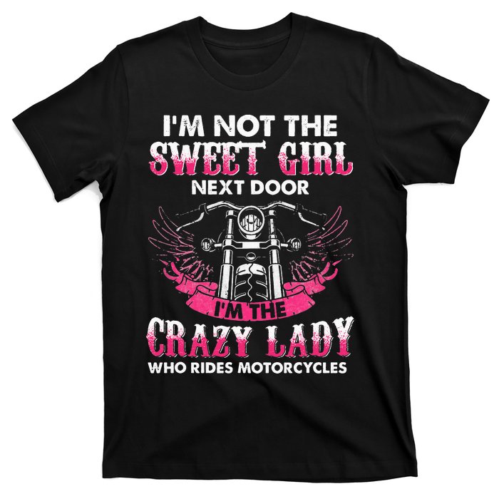 I'm Not The Sweet Next Door Crazy Lady Ride Motorcycle T-Shirt