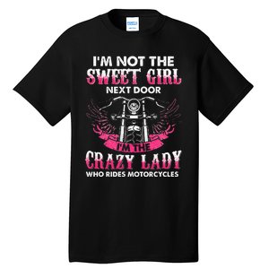 I'm Not The Sweet Next Door Crazy Lady Ride Motorcycle Tall T-Shirt