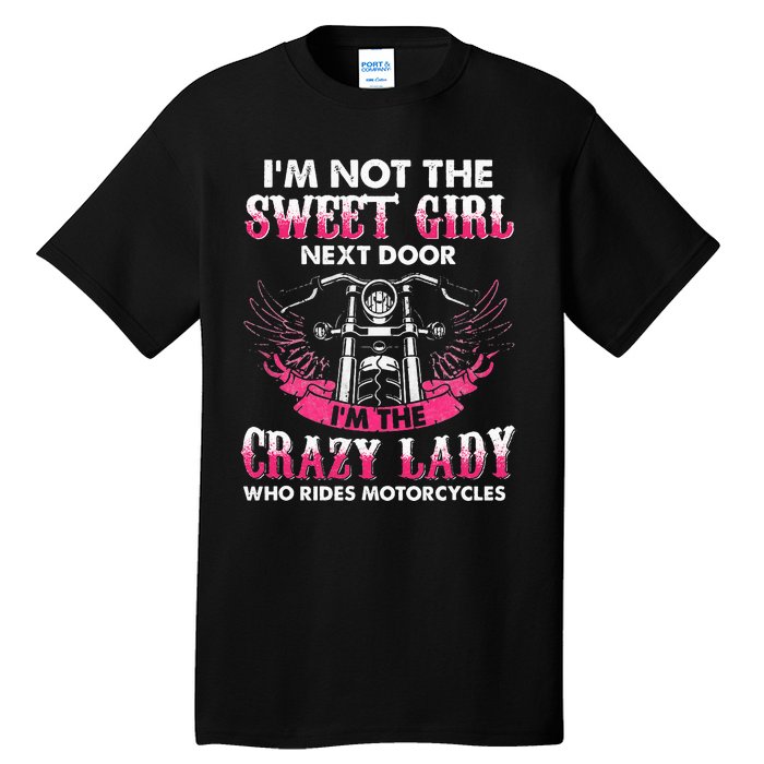 I'm Not The Sweet Next Door Crazy Lady Ride Motorcycle Tall T-Shirt