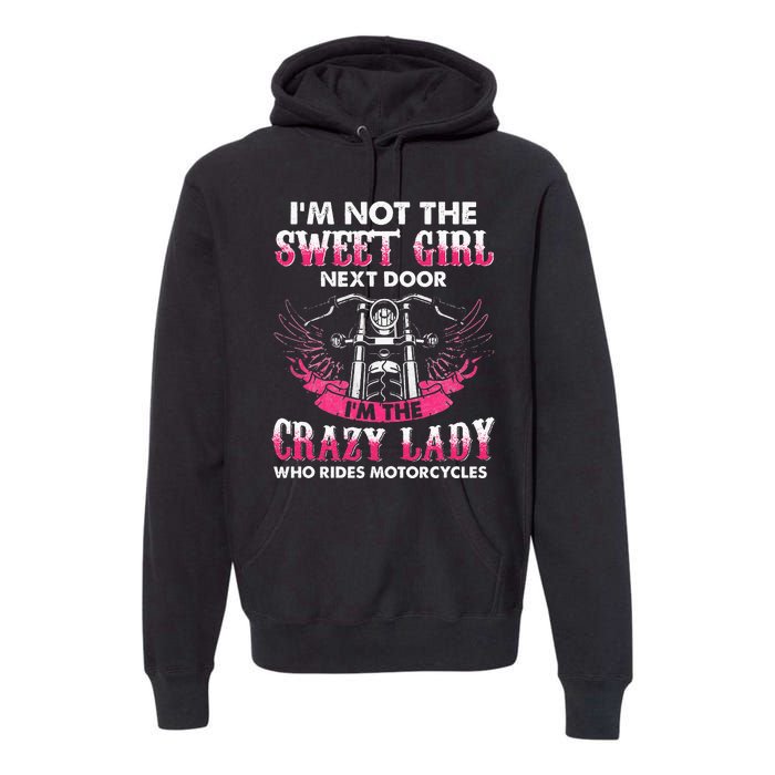 I'm Not The Sweet Next Door Crazy Lady Ride Motorcycle Premium Hoodie