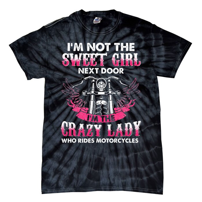 I'm Not The Sweet Next Door Crazy Lady Ride Motorcycle Tie-Dye T-Shirt