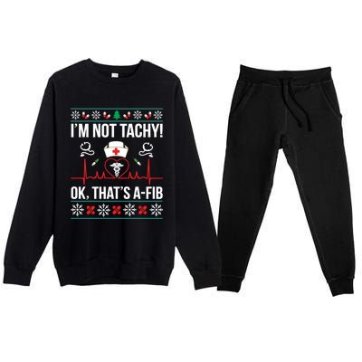 IM Not Tachy! Ok ThatS Afib Nurse Ugly Xmas Gift Premium Crewneck Sweatsuit Set