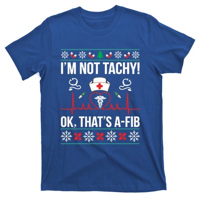 IM Not Tachy! Ok ThatS Afib Nurse Ugly Xmas Gift T-Shirt