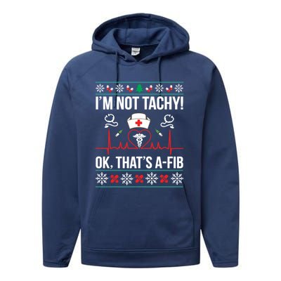 IM Not Tachy! Ok ThatS Afib Nurse Ugly Xmas Gift Performance Fleece Hoodie