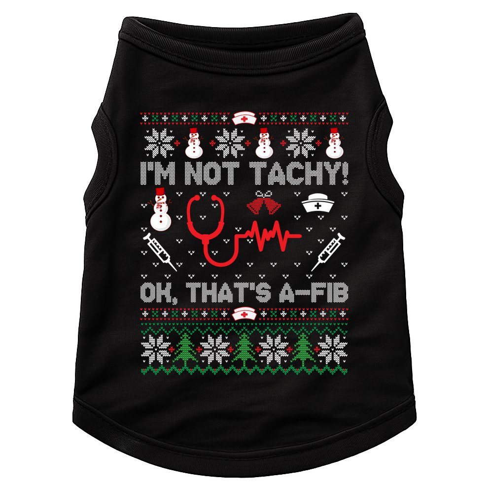 Im Not Tachy! Ok Thats AFib Nurse Ugly Cool Gift Xmas Doggie Tank