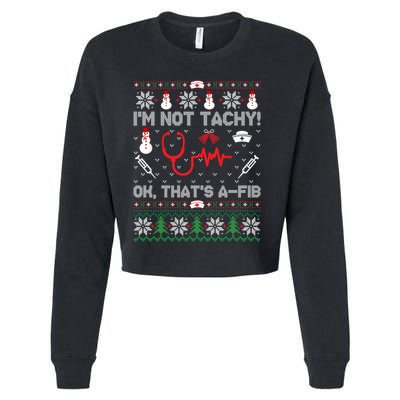Im Not Tachy! Ok Thats AFib Nurse Ugly Cool Gift Xmas Cropped Pullover Crew