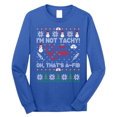 Im Not Tachy! Ok Thats AFib Nurse Ugly Cool Gift Xmas Long Sleeve Shirt