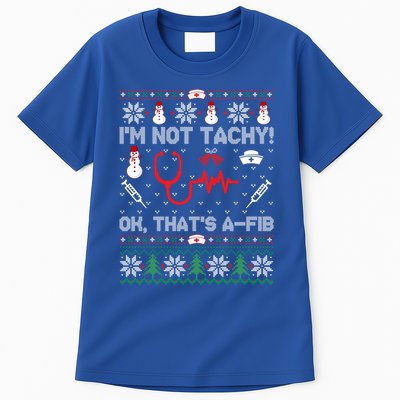 Im Not Tachy! Ok Thats AFib Nurse Ugly Cool Gift Xmas Tall T-Shirt