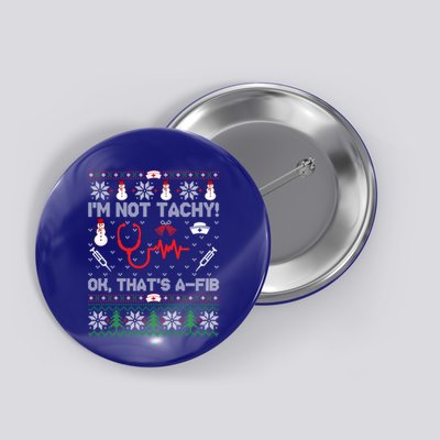 Im Not Tachy! Ok Thats AFib Nurse Ugly Cool Gift Xmas Button