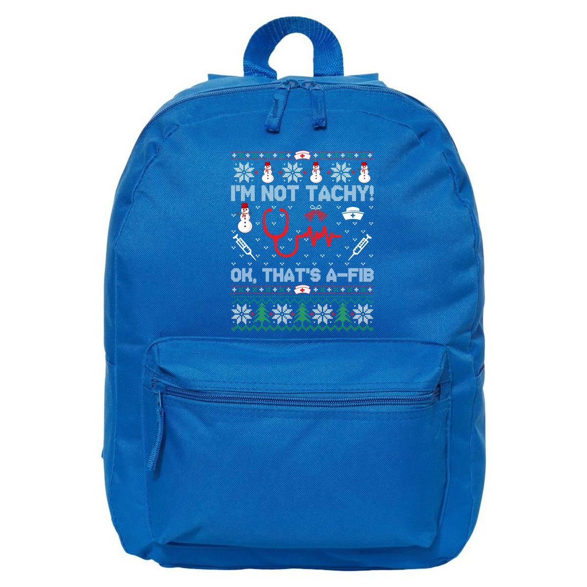 Im Not Tachy! Ok Thats AFib Nurse Ugly Cool Gift Xmas 16 in Basic Backpack