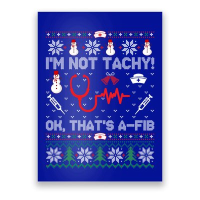 Im Not Tachy! Ok Thats AFib Nurse Ugly Cool Gift Xmas Poster