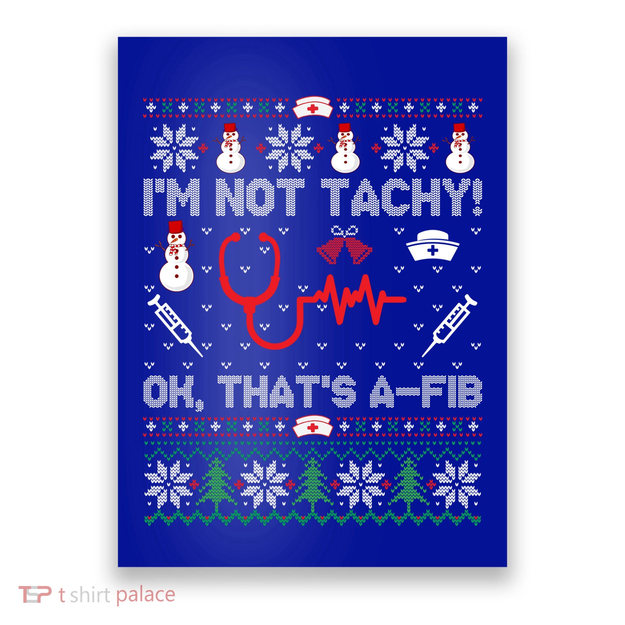 Im Not Tachy! Ok Thats AFib Nurse Ugly Cool Gift Xmas Poster