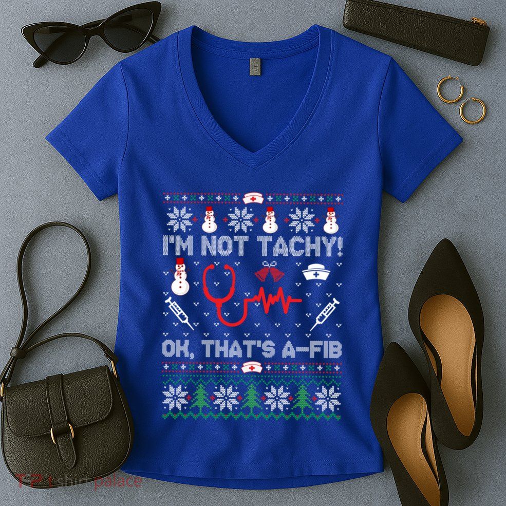 Im Not Tachy! Ok Thats AFib Nurse Ugly Cool Gift Xmas Women's V-Neck T-Shirt