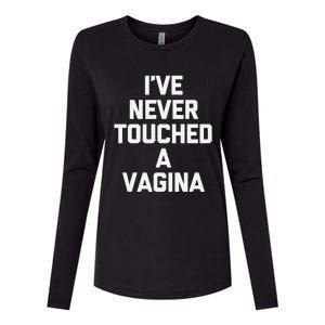 IVe Never Touched A Vagina Funny Saying Sarcastic Womens Cotton Relaxed Long Sleeve T-Shirt