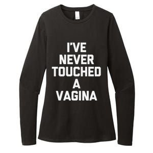 IVe Never Touched A Vagina Funny Saying Sarcastic Womens CVC Long Sleeve Shirt