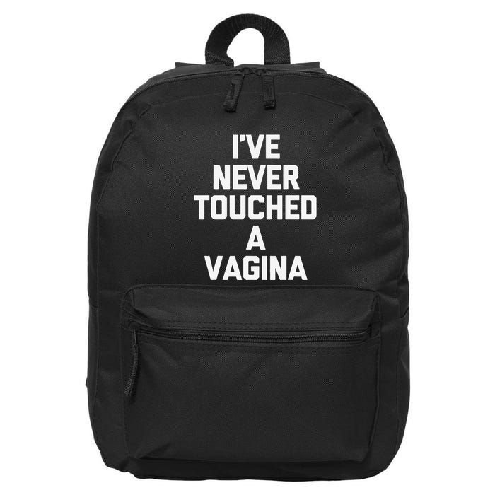 IVe Never Touched A Vagina Funny Saying Sarcastic 16 in Basic Backpack