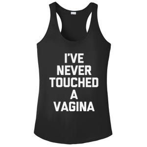 IVe Never Touched A Vagina Funny Saying Sarcastic Ladies PosiCharge Competitor Racerback Tank