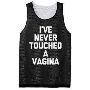 IVe Never Touched A Vagina Funny Saying Sarcastic Mesh Reversible Basketball Jersey Tank