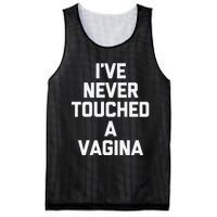 IVe Never Touched A Vagina Funny Saying Sarcastic Mesh Reversible Basketball Jersey Tank