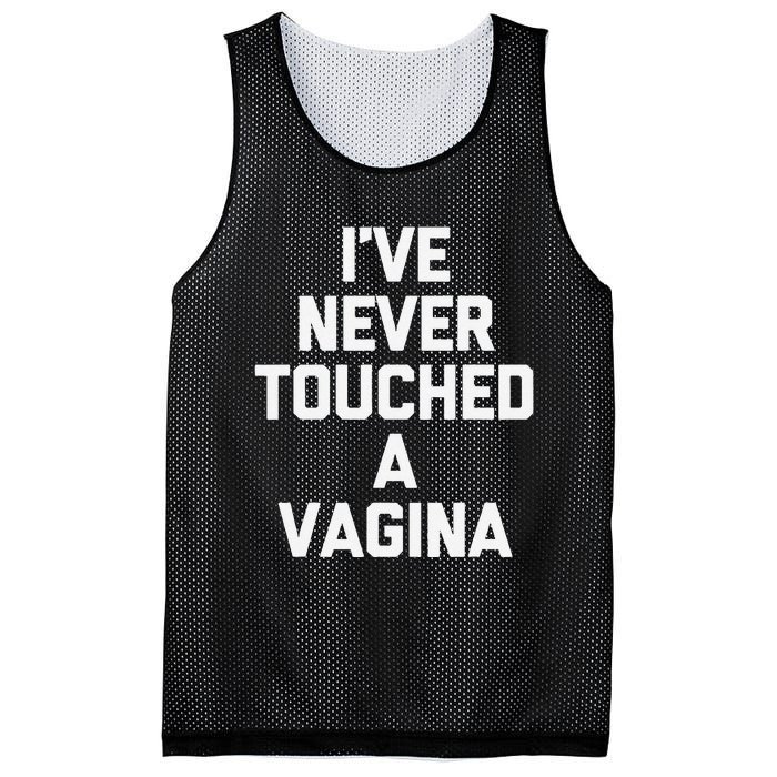 IVe Never Touched A Vagina Funny Saying Sarcastic Mesh Reversible Basketball Jersey Tank