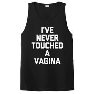 IVe Never Touched A Vagina Funny Saying Sarcastic PosiCharge Competitor Tank