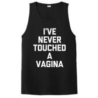 IVe Never Touched A Vagina Funny Saying Sarcastic PosiCharge Competitor Tank