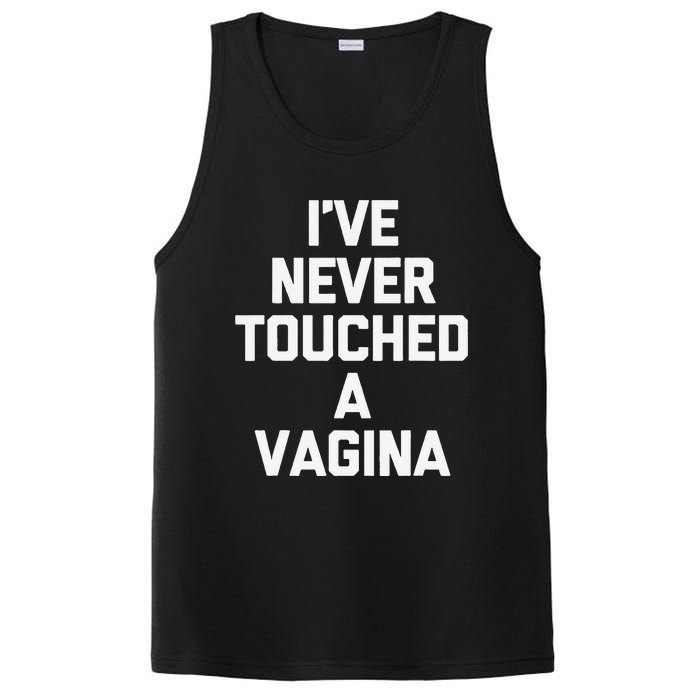 IVe Never Touched A Vagina Funny Saying Sarcastic PosiCharge Competitor Tank