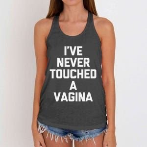 IVe Never Touched A Vagina Funny Saying Sarcastic Women's Knotted Racerback Tank