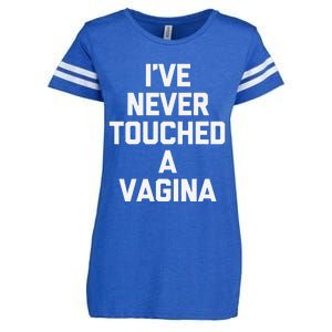 IVe Never Touched A Vagina Funny Saying Sarcastic Enza Ladies Jersey Football T-Shirt