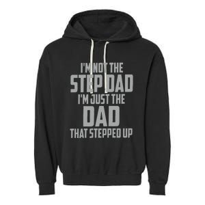 I’m Not The Step Dad I’m Just The Dad That Stepped Up Garment-Dyed Fleece Hoodie