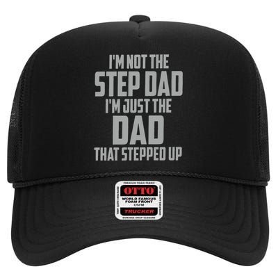 I’m Not The Step Dad I’m Just The Dad That Stepped Up High Crown Mesh Back Trucker Hat