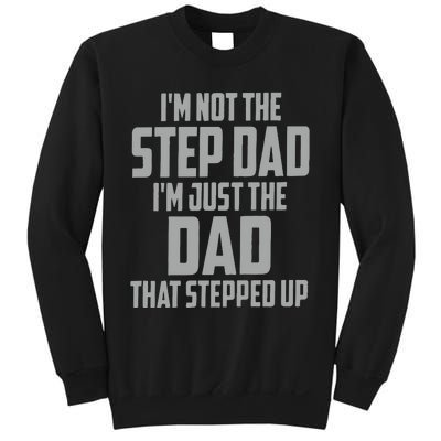 I’m Not The Step Dad I’m Just The Dad That Stepped Up Sweatshirt