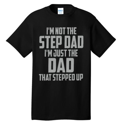 I’m Not The Step Dad I’m Just The Dad That Stepped Up Tall T-Shirt