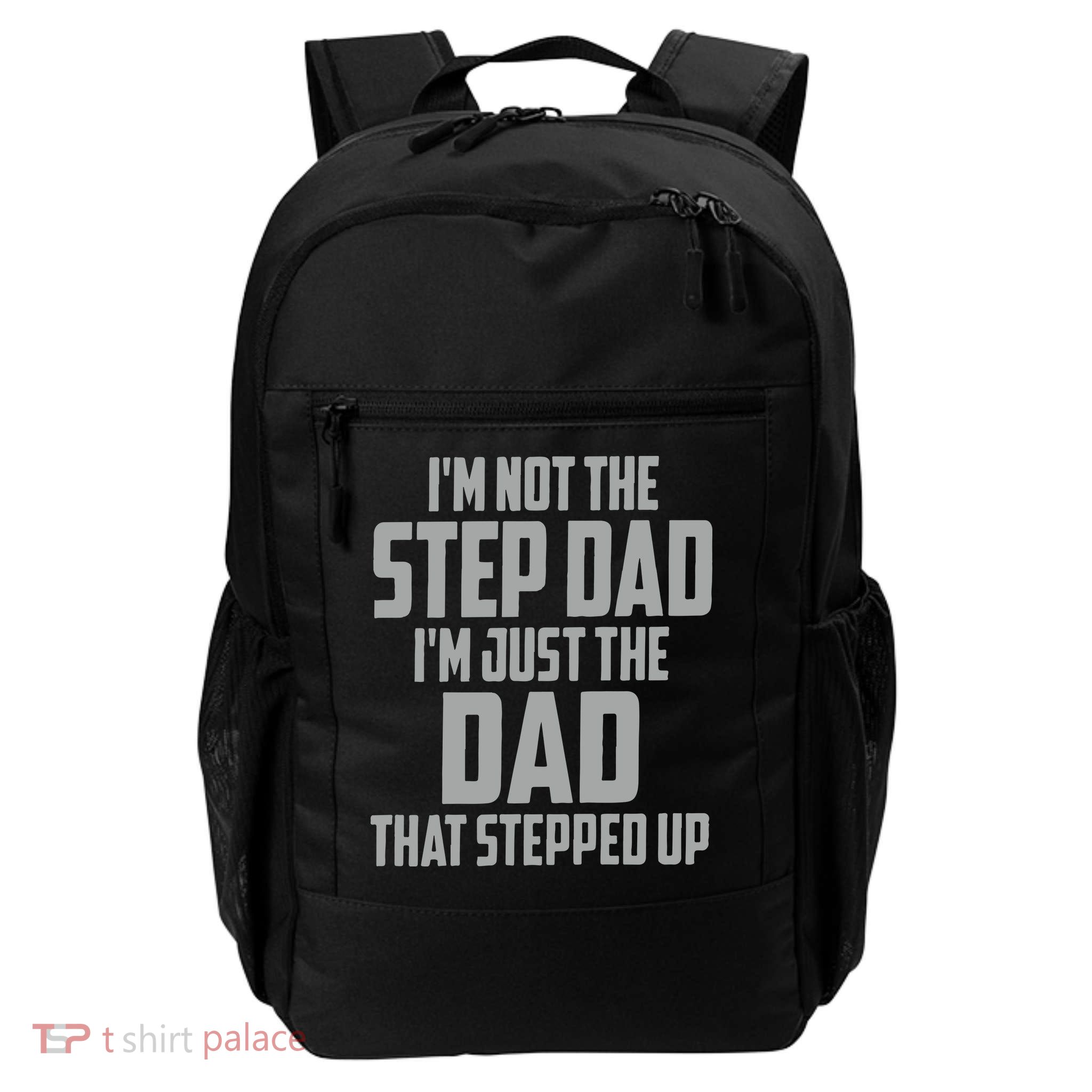 I’m Not The Step Dad I’m Just The Dad That Stepped Up Daily Commute Backpack